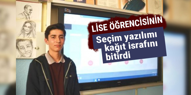 LİSE ÖĞRENCİSİNİN SEÇİM YAZILIMI KAĞIT İSRAFINI BİTİRDİ