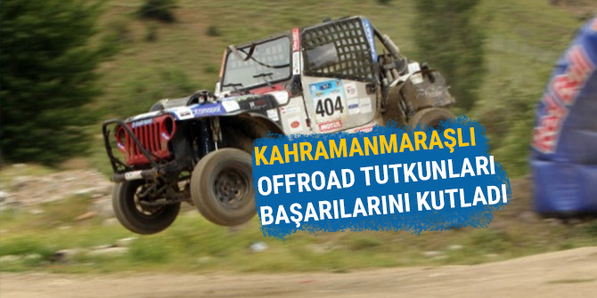 KAHRAMANMARAŞLI OFFROAD TUTKUNLARI BAŞARILARINI KUTLADI