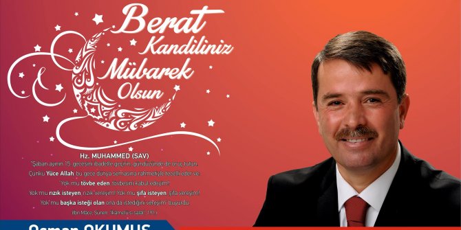 “BERAT KANDİLİ’NİN, TÜM İNSANLIĞA HAYIRLAR GETİRMESİNİ DİLİYORUM”