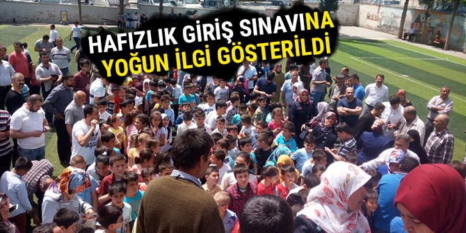 HAFIZLIK GİRİŞ SINAVINA YOĞUN İLGİ GÖSTERİLDİ