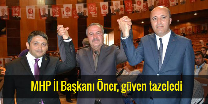 MHP İL BAŞKANI ÖNER, GÜVEN TAZELEDİ