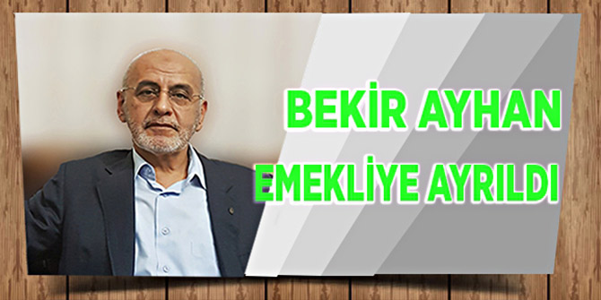 EĞİTİMCİ BEKİR AYHAN EMEKLİ OLDU