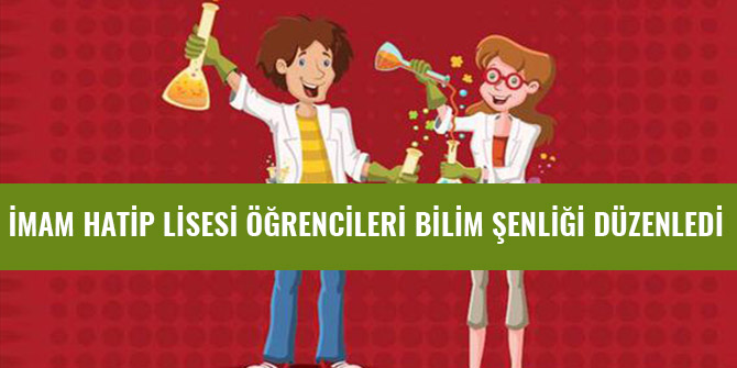 İMAM HATİP LİSESİ ÖĞRENCİLERİ BİLİM ŞENLİĞİ DÜZENLEDİ