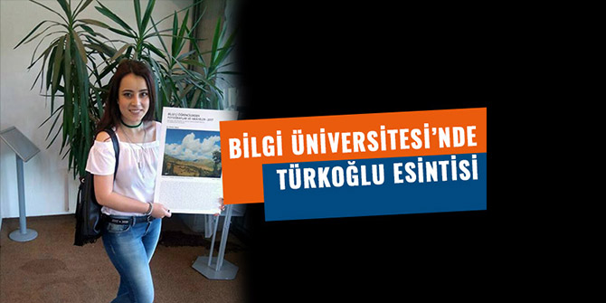 BİLGİ ÜNİVERSİTESİ’NDE TÜRKOĞLU ESİNTİSİ