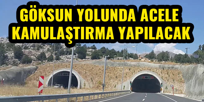 GÖKSUN YOLUNDA ACELE KAMULAŞTIRMA YAPILACAK