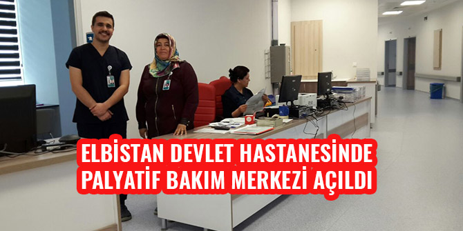 ELBİSTAN DEVLET HASTANESİNDE PALYATİF BAKIM MERKEZİ AÇILDI