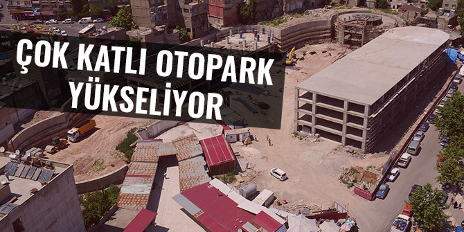 ÇOK KATLI OTOPARK YÜKSELİYOR