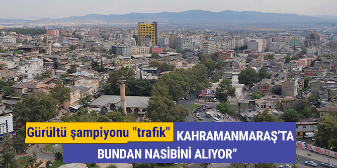 GÜRÜLTÜ ŞAMPİYONU "TRAFİK" “KAHRAMANMARAŞ’TA BUNDAN NASİBİNİ ALIYOR”