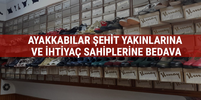 AYAKKABILAR ŞEHİT YAKINLARINA VE İHTİYAÇ SAHİPLERİNE BEDAVA