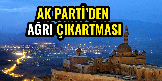 AK PARTİ’DEN AĞRI ÇIKARTMASI