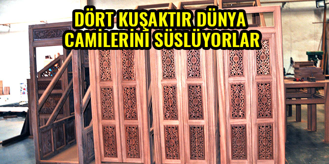 DÖRT KUŞAKTIR DÜNYA CAMİLERİNİ SÜSLÜYORLAR