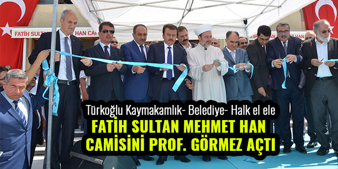 FATİH SULTAN MEHMET HAN CAMİSİNİ PROF. GÖRMEZ AÇTI