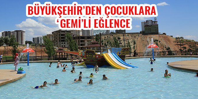 BÜYÜKŞEHİR’DEN ÇOCUKLARA ‘GEMİ’Lİ EĞLENCE