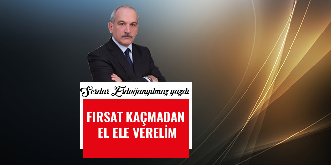 FIRSAT KAÇMADAN EL ELE VERELİM...