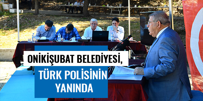 ONİKİŞUBAT BELEDİYESİ, TÜRK POLİSİNİN YANINDA