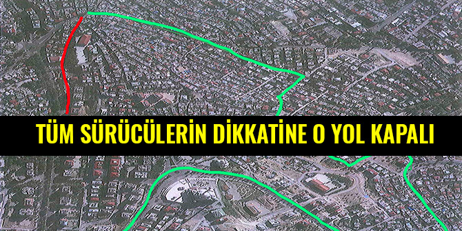 TÜM SÜRÜCÜLERİN DİKKATİNE O YOL KAPALI