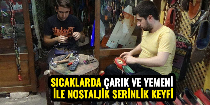 SICAKLARDA ÇARIK VE YEMENİ İLE NOSTALJİK SERİNLİK KEYFİ