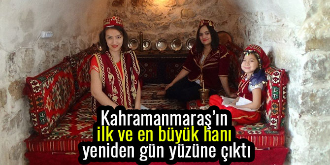 KAHRAMANMARAŞ’IN İLK VE EN BÜYÜK HANI YENİDEN GÜN YÜZÜNE ÇIKTI