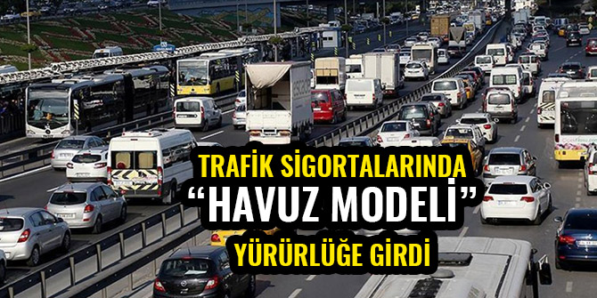 TRAFİK SİGORTALARINDA 'HAVUZ' MODELİ YÜRÜRLÜĞE GİRDİ