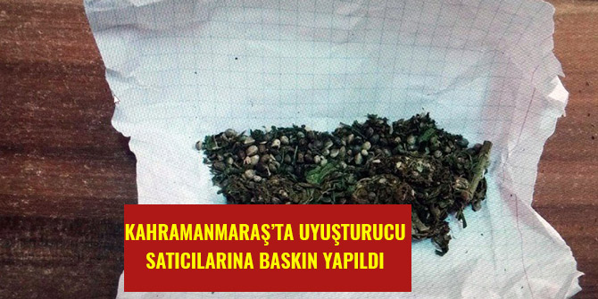 KAHRAMANMARAŞ’TA UYUŞTURUCU SATICILARINA BASKIN