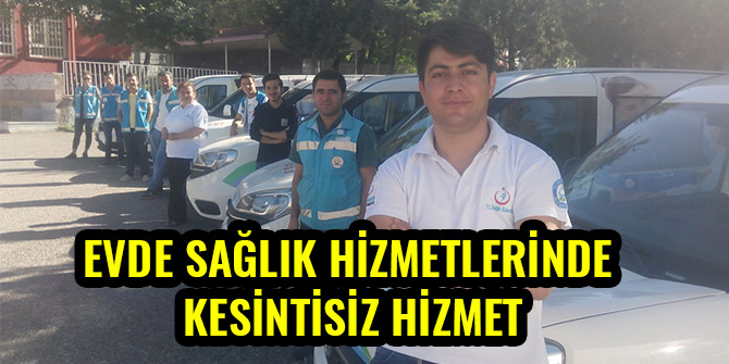 EVDE SAĞLIK HİZMETLERİNDE KESİNTİSİZ HİZMET