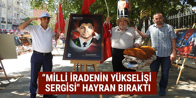 “MİLLİ İRADENİN YÜKSELİŞİ SERGİSİ" HAYRAN BIRAKTI