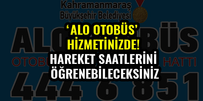 ‘ALO OTOBÜS’ HİZMETİNİZDE! HAREKET SAATLERİNİ ÖĞRENEBİLECEKSİNİZ