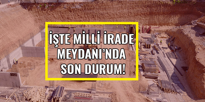 İŞTE MİLLİ İRADE MEYDANI’NDAN SON DURUM!