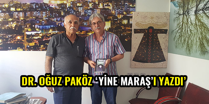 DR. OĞUZ PAKÖZ ‘YİNE MARAŞ’I YAZDI’