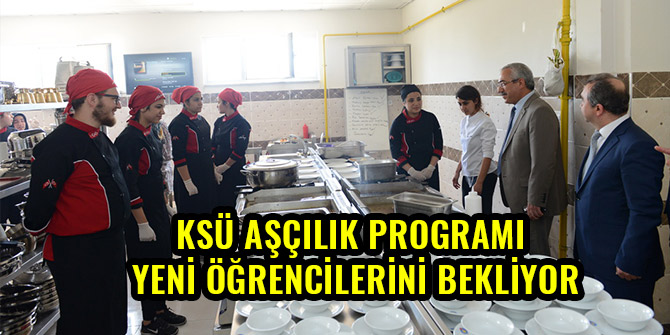 KSÜ AŞÇILIK PROGRAMI YENİ ÖĞRENCİLERİNİ BEKLİYOR