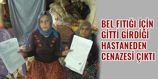 BEL FITIĞI İÇİN GİTTİ GİRDİĞİ HASTANEDEN CENAZESİ ÇIKTI