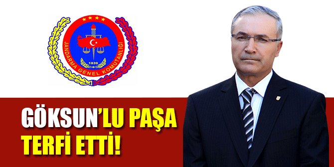 GÖKSUN’LU PAŞA TERFİ ETTİ