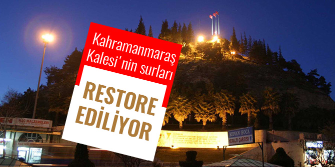 KAHRAMANMARAŞ KALESİ'NİN SURLARI RESTORE EDİLİYOR