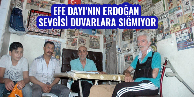 EFE DAYI’NIN ERDOĞAN SEVGİSİ DUVARLARA SIĞMIYOR