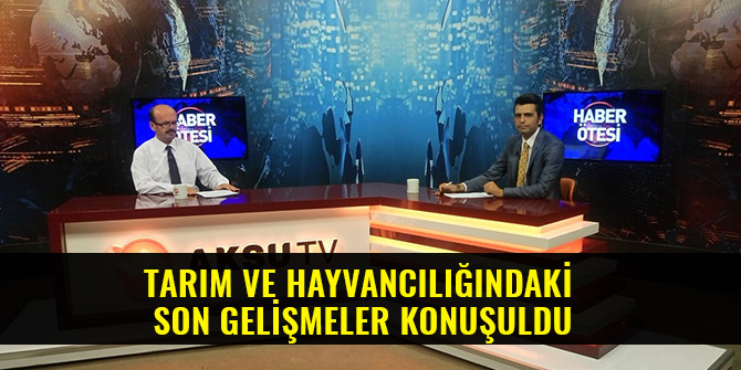 TARIM VE HAYVANCILIĞINDAKİ SON GELİŞMELER KONUŞULDU