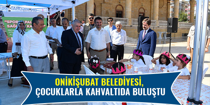 ONİKİŞUBAT BELEDİYESİ, ÇOCUKLARLA KAHVALTIDA BULUŞTU