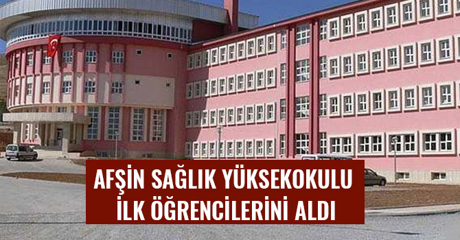 AFŞİN SAĞLIK YÜKSEKOKULU İLK ÖĞRENCİLERİNİ ALDI