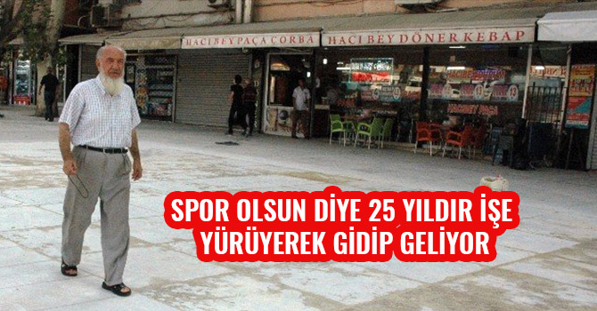 SPOR OLSUN DİYE 25 YILDIR İŞE YÜRÜYEREK GİDİP GELİYOR