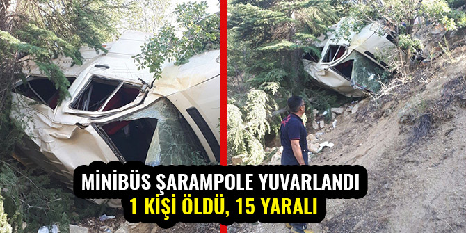 MİNİBÜS ŞARAMPOLE YUVARLANDI: 1 KİŞİ ÖLDÜ, 15 YARALI