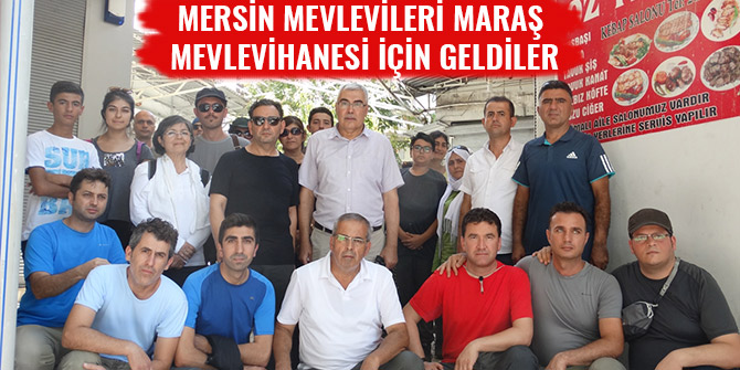 MERSİN MEVLEVİLERİ MARAŞ MEVLEVİHANESİ İÇİN GELDİLER