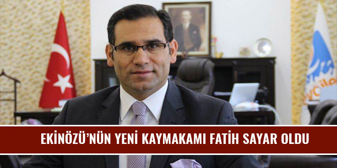 EKİNÖZÜ’NÜN YENİ KAYMAKAMI FATİH SAYAR OLDU