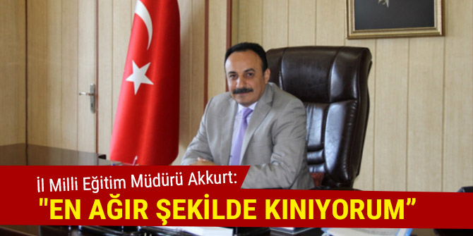 "EN AĞIR ŞEKİLDE KINADIĞIMI İFADE ETMEK İSTİYORUM"