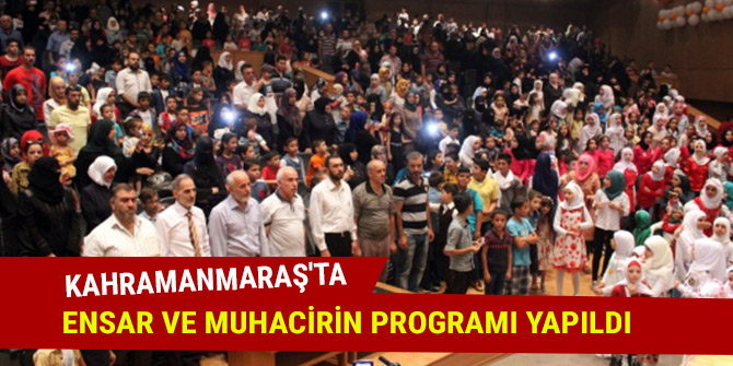 KAHRAMANMARAŞ'TA ENSAR VE MUHACİRİN PROGRAMI  YAPILDI