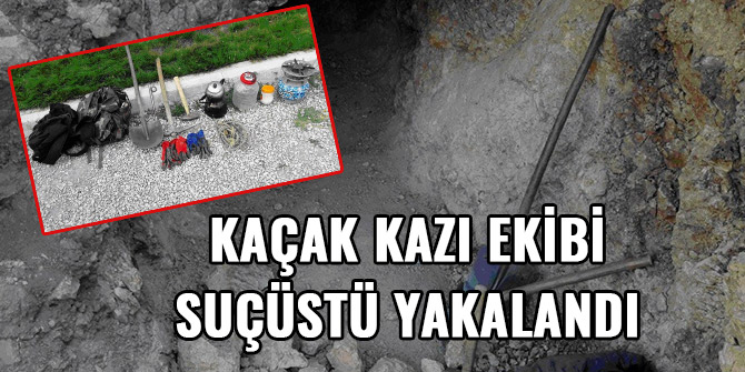 KAÇAK KAZI EKİBİ SUÇÜSTÜ YAKALANDI