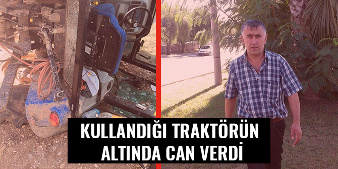 KULLANDIĞI TRAKTÖRÜN ALTINDA CAN VERDİ