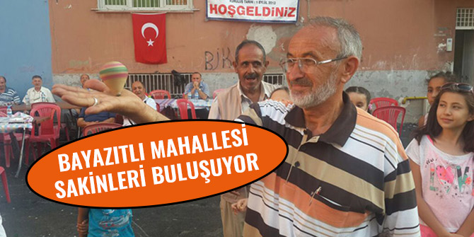 BAYAZITLI MAHALLESİ SAKİNLERİ BULUŞUYOR