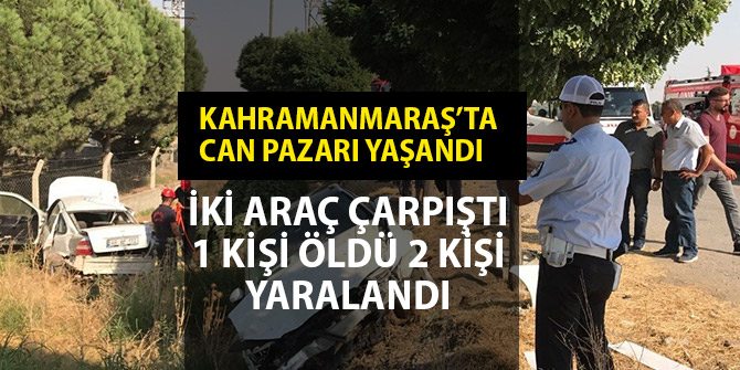 KAHRAMANMARAŞ’TA FECİ KAZA: 1 ÖLÜ, 3 YARALI