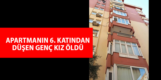 BALKONDAN DÜŞEN GENÇ KIZ ÖLDÜ