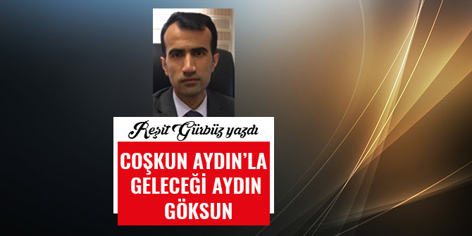 COŞKUN AYDIN’LA GELECEĞİ AYDIN GÖKSUN