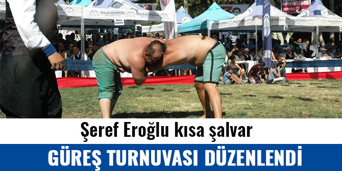 ŞEREF EROĞLU KISA ŞALVAR GÜREŞ TURNUVASI DÜZENLENDİ